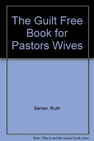 The Guilt Free Book for Pastors Wives