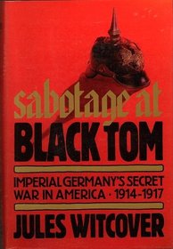 Sabotage at Black Tom: Imperial Germany's Secret in America, 1914-1917