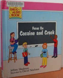Focus on Cocaine and Crack: A Drug-Alert Book (Drug Alert Series)