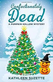 Confectionately Dead: A Pumpkin Hollow Mystery, book 6
