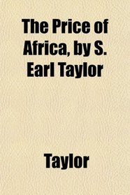 The Price of Africa, by S. Earl Taylor