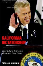 California Dictatorship: How Liberal Extremism Destroyed Gray Davis