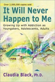 It Will Never Happen to Me: Growing Up With Addiction As Youngsters, Adolescents, Adults