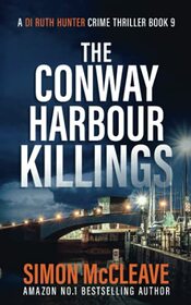 The Conway Harbour Killings: A Snowdonia Murder Mystery (A DI Ruth Hunter Crime Thriller)