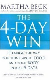 THE 4 DAY WIN: CHANGE THE WAY YOU THINK ABOUT FOOD AND YOUR BODY IN JUST 4 DAYS