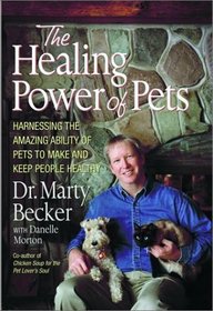 The Healing Power of Pets: Harnessing the Ability of Pets to Make and Keep People Happy and Healthy