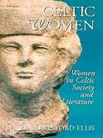 Celtic Women: Women in Celtic Society and Literature