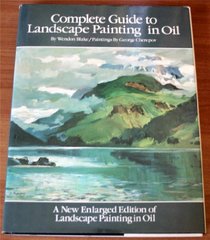 Complete Guide to Landscape Painting in Oil:  A New Enlarged Edition of Landscape Painting in Oil