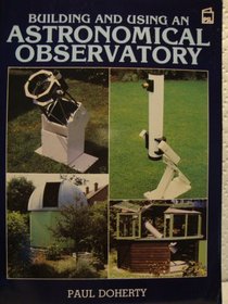 Building and Using an Astronomical Observatory