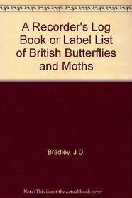 A Recorder's Log Book or Label List of British Butterflies and Moths