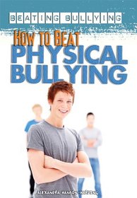 How to Beat Physical Bullying (Beating Bullying)