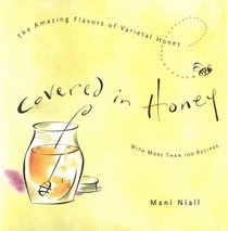 Covered in Honey : Tha Amazing Flavors of Varietal Honey