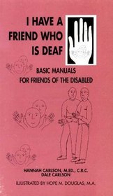 I Have a Friend Who Is Deaf (Basic Manuals for Friends of the Disabled, Vol 3)