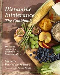 Histamine Intolerance The Cookbook: Delicious recipes for people on low histamine diets (Cookbooks)