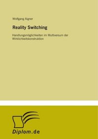 Reality Switching: Handlungsmglichkeiten im Multiversum der Wirklichkeitskonstruktion (German Edition)