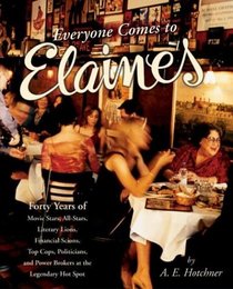 Everyone Comes to Elaine's : Forty Years of Movie Stars, All-Stars, Literary Lions, Financial Scions, Top Cops, Politicians, and Power Brokers at the Legendary Hot Spot