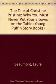 The Tale of Christine Pristine: Why You Must Never Put Your Elbows on the Table (Young Puffin Story Books)