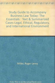 Study Guide to Accompany Business Law Today: The Essentials : Text  Summarized Cases-Legal, Ethical, Regulatory, and International Environment