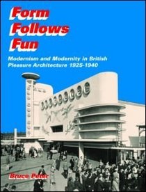 Form Follows Fun: Modernism and Modernity in British Pleasure Architecture 19251940