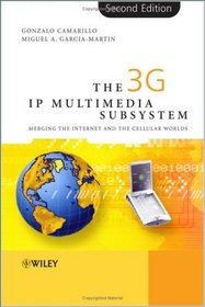 The 3G IP Multimedia Subsystem (IMS): Merging the Internet and the Cellular Worlds, Second Edition
