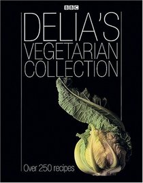 Delia's Vegetarian Collection: Over 250 Recipes