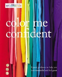 Color Me Confident: Expert guidance to help you feel confident and look great