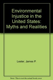 Environmental Injustice in the United States: Myths and Realities