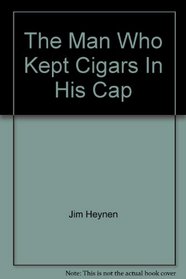 The Man Who Kept Cigars In His Cap