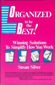 Organized to be the best!: Winning solutions to simplify how you work