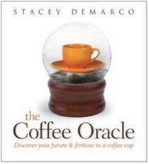 The Coffee Oracle: Discover Your Future and Fortune in a Coffee Cup