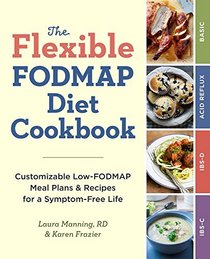 The Flexible FODMAP Diet Cookbook: Customizable Low-FODMAP Meal Plans & Recipes for a Symptom-Free Life