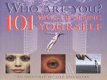 Who are You?: 101 Ways of Seeing Yourself