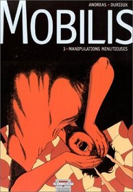 Mobilis, tome 3 : Manipulations minutieuses