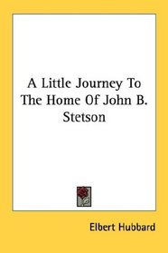 A Little Journey To The Home Of John B. Stetson