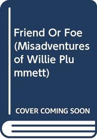 Friend or Foe (Misadventures of Willie Plummett)