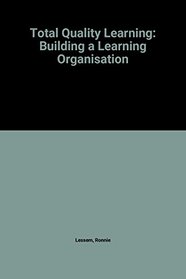 Total Quality Learning: Building a Learning Organisation (Developmental Management)