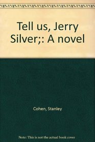 Tell us, Jerry Silver;: A novel
