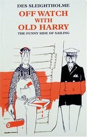 Off Watch with Old Harry: The Funny Side of Sailing