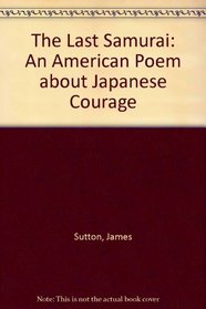 The Last Samurai: An American Poem About Japanese Courage