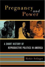 Pregnancy and Power: A Short History of Reproductive Politics in America