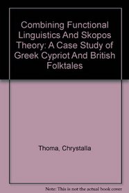 Combining Functional Linguistics And Skopos Theory: A Case Study of Greek Cypriot And British Folktales