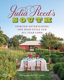 Julia Reed's South: Spirited Entertaining and High-Style Fun All Year Long