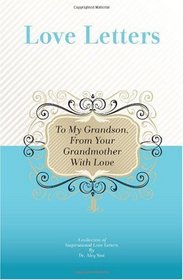 To My Grandson, From Your Grandmother With Love: A Collection Of Inspirational Love Letters