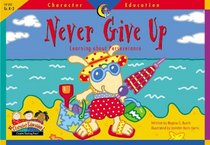 Never Give Up: Learning About Perseverance (Character Education Readers)