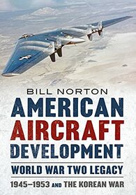 American Aircraft Development ? World War Two Legacy: 1945-1953 and the Korean War