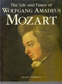 Life and Times of Wolfgang Amadeus Mozart