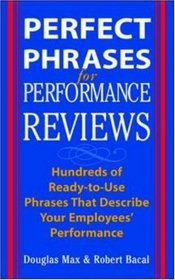 Perfect Phrases for Performance Reviews : Hundreds of Ready-to-Use Phrases That Describe Your Employees' Performance