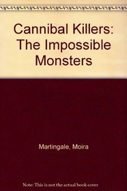 Cannibal Killers: The Impossible Monsters