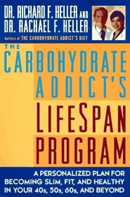 The Carbohydrate Addict's Lifespan Program : A Personalized Plan for Becoming Slim, Fit and Healthy in Your 40s, 50s, 60s and Beyond