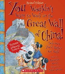 You Wouldn't Want to Work on the Great Wall of China! (You Wouldn't Want To... (Library))